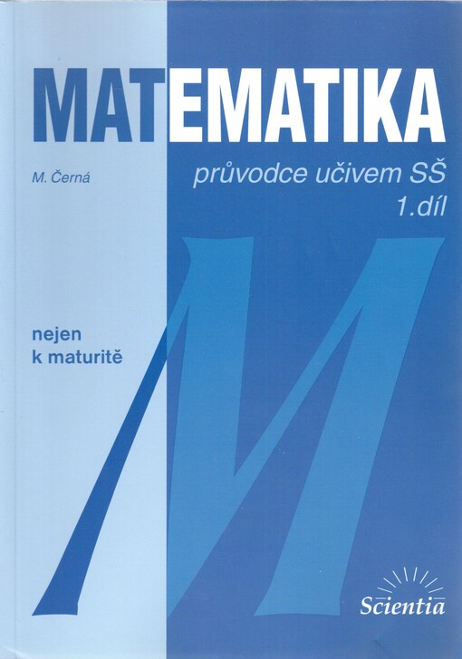 Matematika. 1. díl : průvodce učivem SŠ, Díl 1