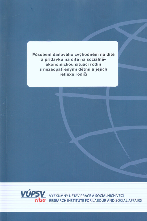 Působení daňového zvýhodnění na dítě a přídavku na dítě na sociálně-ekonomickou situaci rodin s nezaopatřenými dětmi a jejich reflexe rodiči