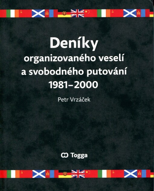 Deníky organizovaného veselí a svobodného putování 1981-2000