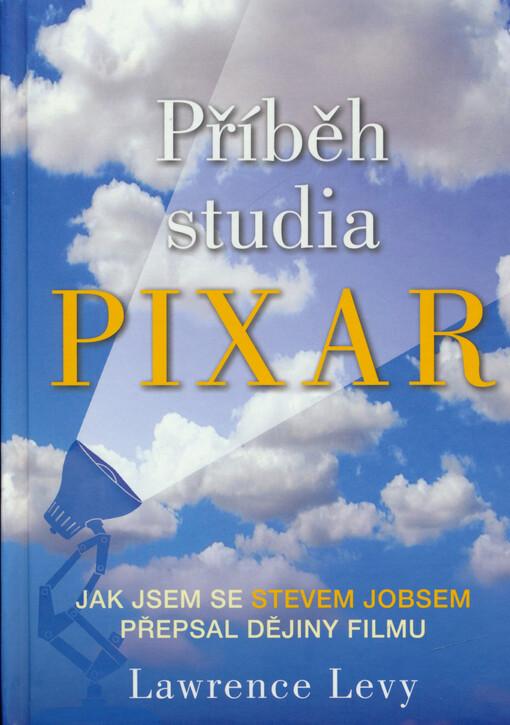 Příběh studia Pixar : moje nepravděpodobné putování se Stevem Jobsem při vytváření historie zábavního průmyslu