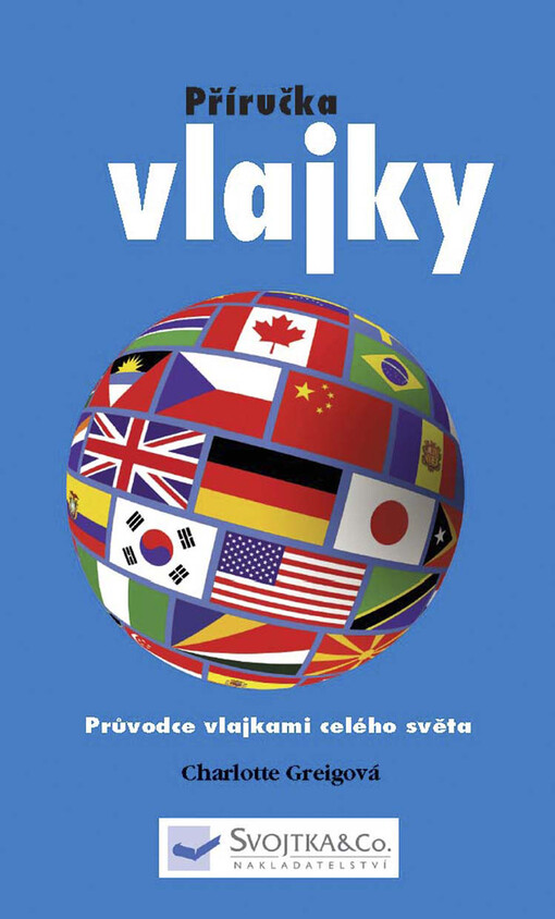 Vlajky: průvodce vlajkami celého světa : příručka