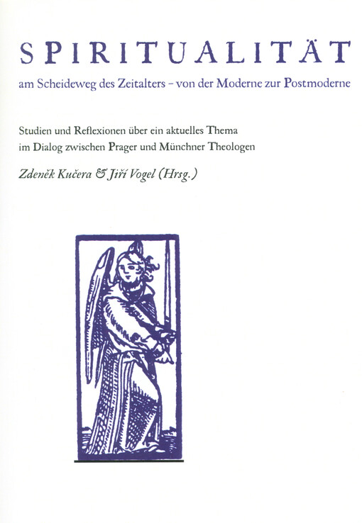 Spiritualität am Scheideweg des Zeitalters - von der Moderne zur Postmoderne : Studien und Reflexionen über ein aktuelles Thema im Dialog zwischen Prager und Münchner Theologen