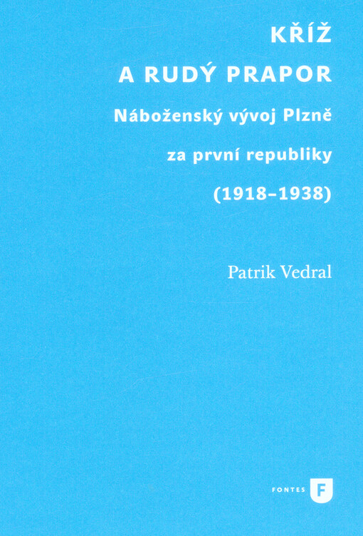 Kříž a rudý prapor : náboženský vývoj Plzně za první republiky (1918-1938)