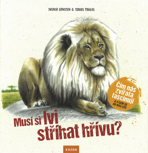 Musí si lvi stříhat hřívu? : čím nás zvířata fascinují a v čem se od nás liší