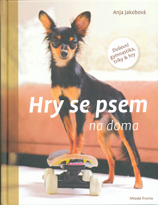 Hry se psem na doma : duševní gymnastika, triky & hry