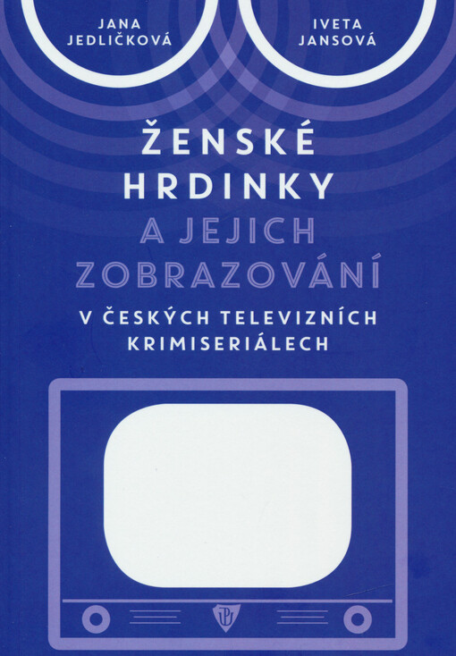 Ženské hrdinky a jejich zobrazování v českých televizních krimiseriálech