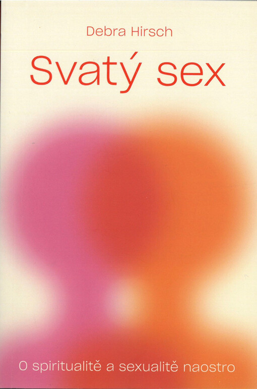 Svatý sex : o spiritualitě a sexualitě naostro