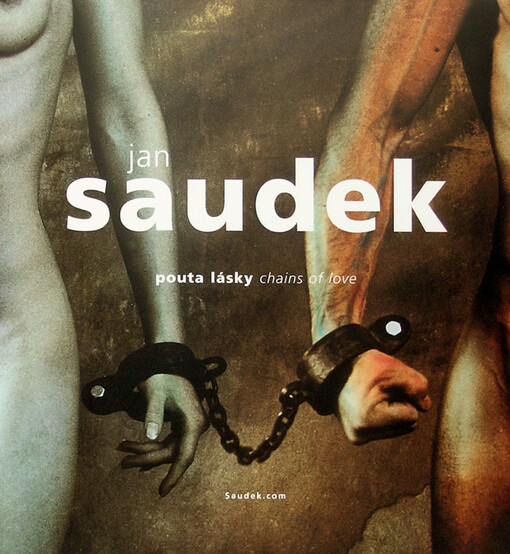 Jan Saudek : pouta lásky = chains of love