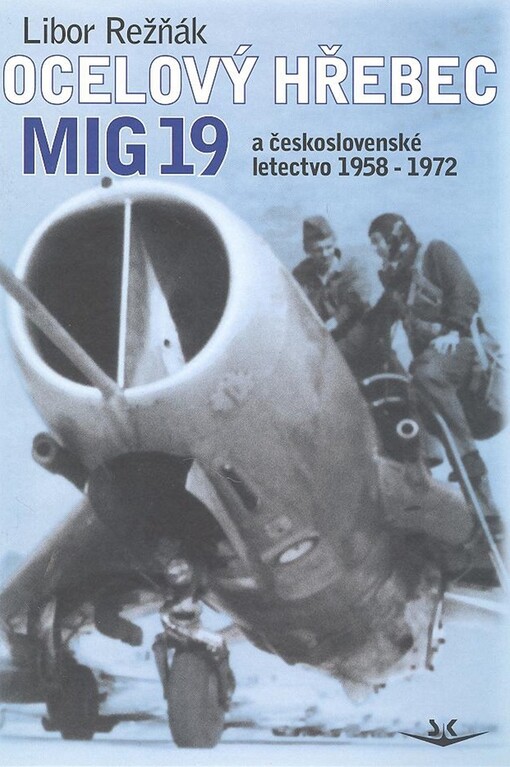 Ocelový hřebec Mig-19 a československé letectvo 1958-1972