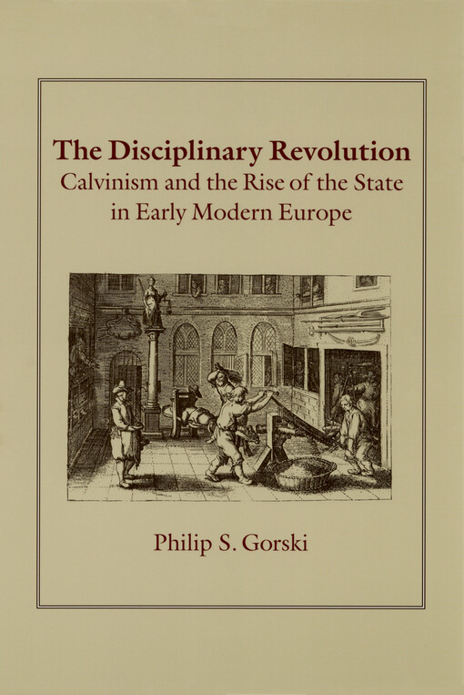 The disciplinary revolution : Calvinism and the rise of the state in early modern Europe