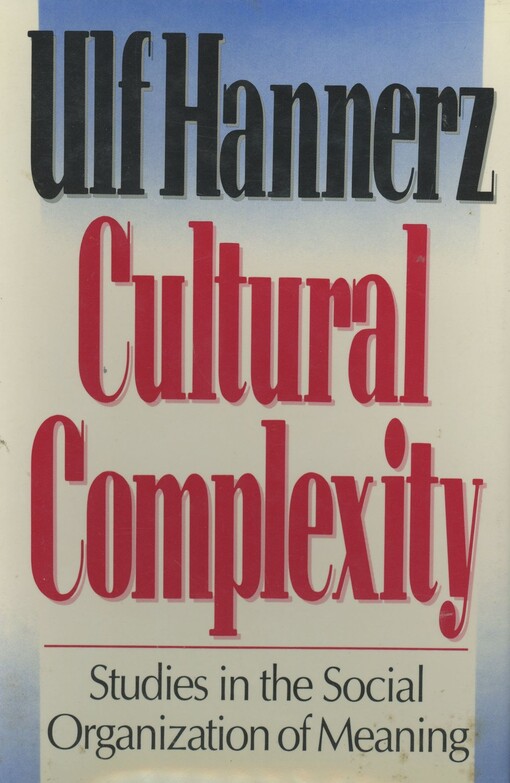 Cultural complexity : studies in the social organization of meaning