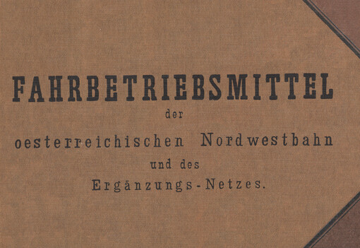 Fahrbetriebsmittel der oesterreichischen Nordwestbahn und des Ergänzungs-Netzes