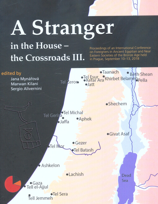 A Stranger in the House - the Crossroads III. : proceedings of an international conference on foreigners in ancient Egyptian and Near Eastern societies of the Bronze Age held in Prague, September 10-13, 2018