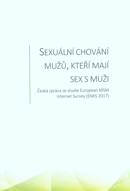 Sexuální chování mužů, kteří mají sex s muži : česká zpráva ze studie European MSM Internet Survey (EMIS 2017)