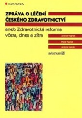 Zpráva o léčení českého zdravotnictví aneb, Zdravotnická reforma včera, dnes a zítra