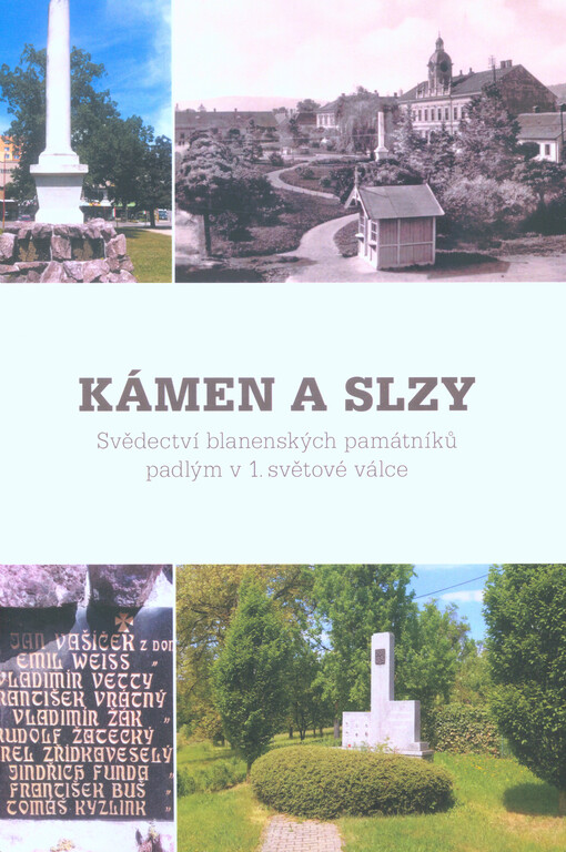 Kámen a slzy : svědectví blanenských památníků padlým v 1. světové válce