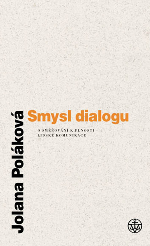 Smysl dialogu : o směřování k plnosti lidské komunikace