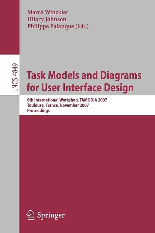 Task Models and Diagrams for User Interface Design: 6th International Workshop, TAMODIA 2007, Toulouse, France, November 7-9, 2007, Proceedings ... / Programming and Software Engineering)