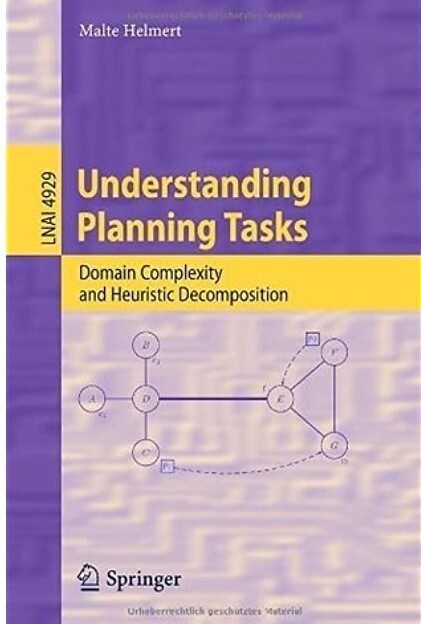 Understanding Planning Tasks: Domain Complexity and Heuristic Decomposition (Lecture Notes in Computer Science / Lecture Notes in Artificial Intelligence)