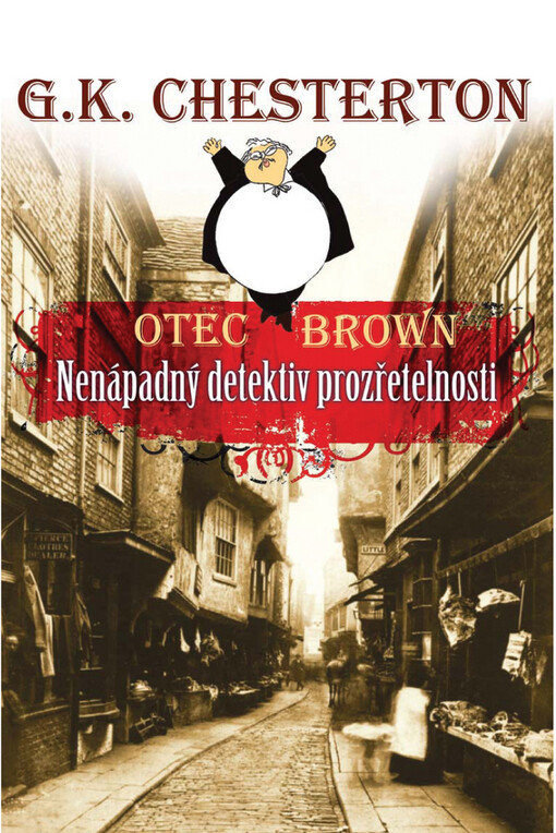 Otec Brown : nenápadný detektiv prozřetelnosti