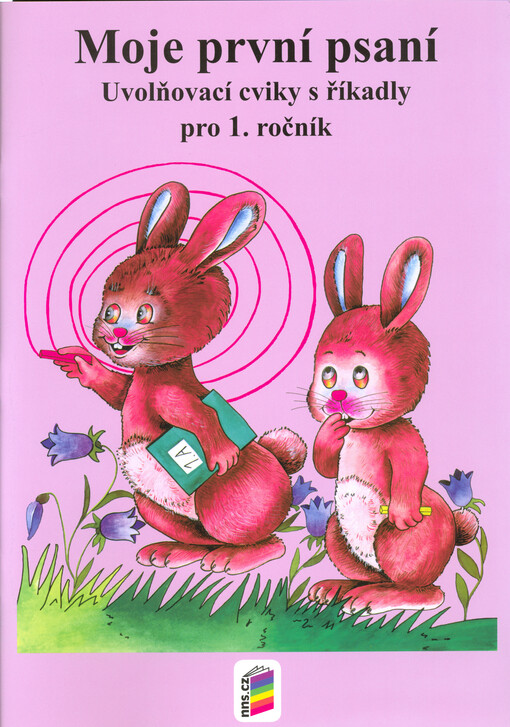 Moje první psaní : uvolňovací cviky s říkadly pro 1. ročník ; Psaní číslic pro 1. ročník
