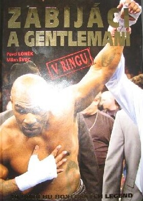 Zabijáci a gentlemani v ringu : [10 příběhů boxerských legend, 2. vyd.