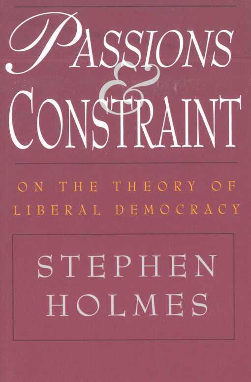 Passions and constraint : on the theory of liberal democracy