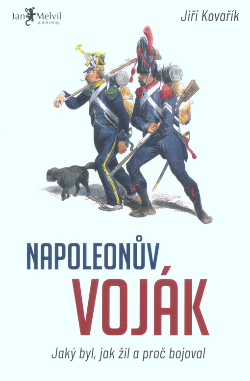 Napoleonův voják : jaký byl, jak žil a proč bojoval