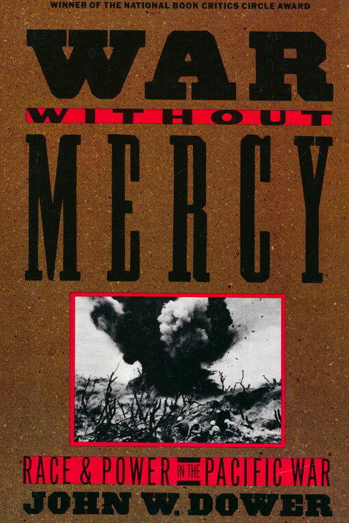 War without mercy : race and power in the Pacific War