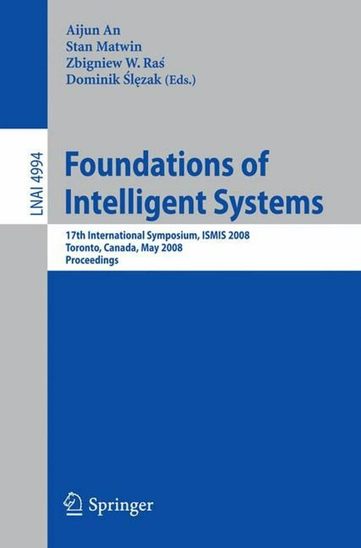 Foundations of Intelligent Systems: 17th International Symposium, ISMIS 2008 Toronto, Canada, May 20-23, 2008 Proceedings (Lecture Notes in Computer Science / Lecture Notes in Artificial Intelligence)