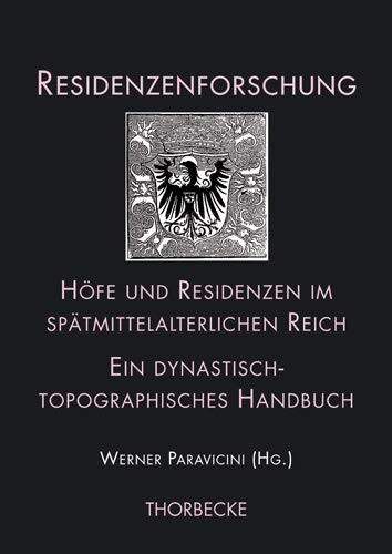 Höfe und Residenzen im spätmittelalterlichen Reich : ein dynastisch-topographisches Handbuch