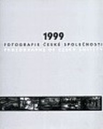1999 : fotografie české společnosti = 1999 : photographs of Czech society : Pražský hrad 28.4.-18.6.2000