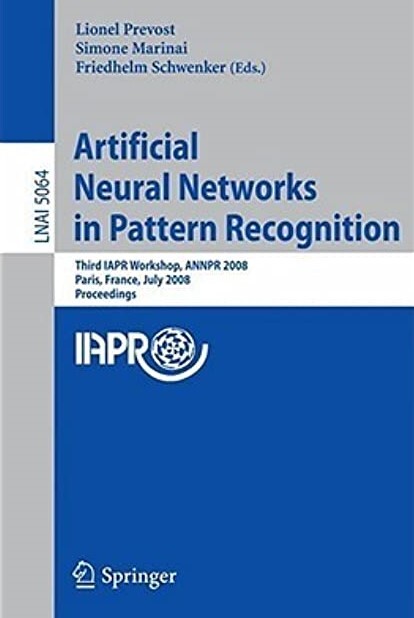 Artificial Neural Networks in Pattern Recognition: Third IAPR TC3 Workshop, ANNPR 2008 Paris, France, July 2-4, 2008, Proceedings (Lecture Notes in ... / Lecture Notes in Artificial Intelligence)