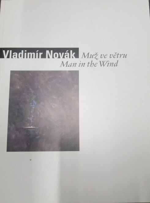 Vladimír Novák : muž ve větru = Vladimír Novák : man in the wind