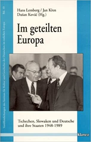 Im geteilten Europa : Tschechen, Slowaken und Deutsche und ihre Staaten 1948-1989 : für die deutsch-tschechische und deutsch-slowakische Historikerkommission