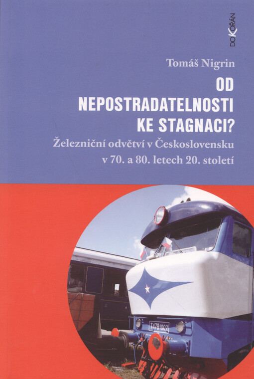 Od nepostradatelnosti ke stagnaci? : železniční odvětví v Československu v 70. a 80. letech 20. století