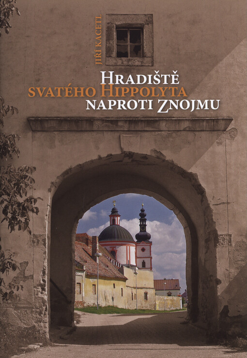 Hradiště svatého Hippolyta naproti Znojmu = Pöltenberg gegenüber Znaim