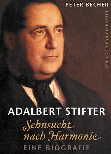Adalbert Stifter : Sehnsucht nach Harmonie ; eine Biografie
