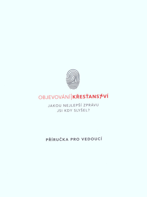 Objevování křesťanství : jakou nejlepší zprávu jsi kdy slyšel?