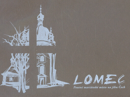 Lomec : poutní mariánské místo na jihu Čech