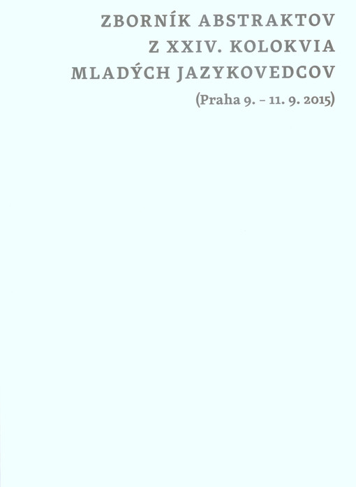 Zborník abstraktov z XXIV. kolokvia mladých jazykovedcov : (Praha 9.-11.9.2015)