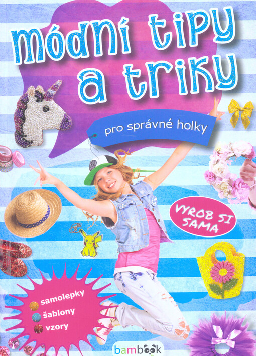 Módní tipy a triky pro správné holky : vyrob si sama
