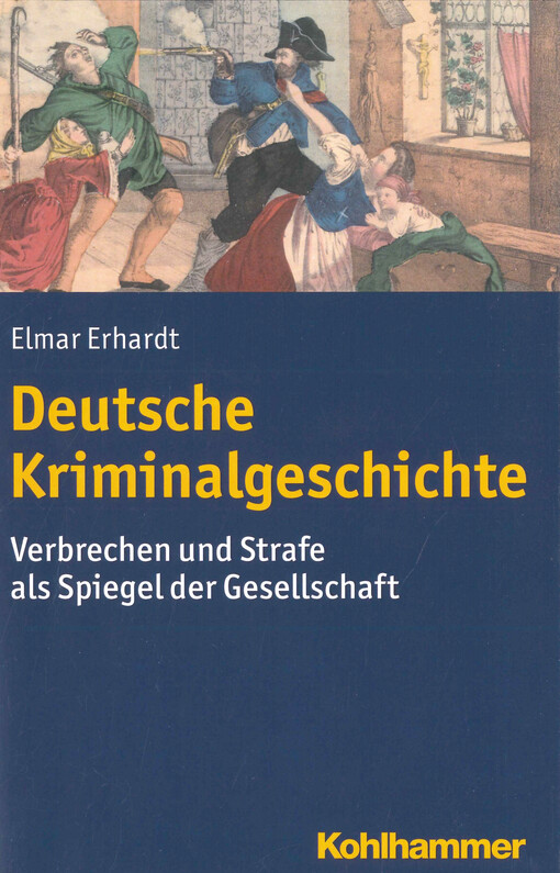 Deutsche Kriminalgeschichte : Verbrechen und Strafe als Spiegel der Gesellschaft
