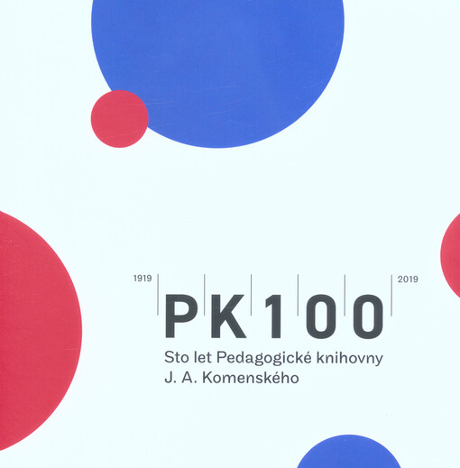 PK100 : sto let Pedagogické knihovny J.A. Komenského : 1919-2019