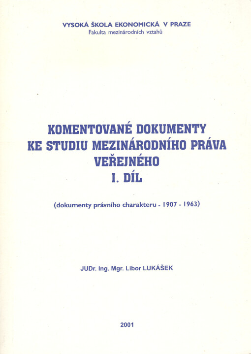 Komentované dokumenty ke studiu mezinárodního práva veřejného. I. díl, Dokumenty politického a právního charakteru (1907-1963)