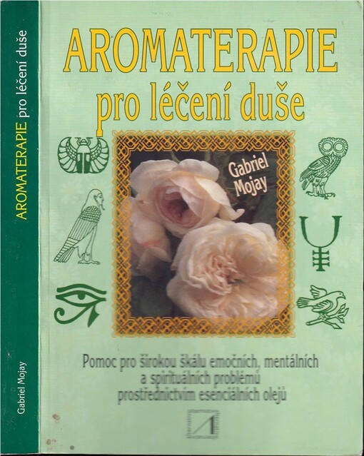 Aromaterapie pro léčení duše : jak obnovit emocionální a mentální rovnováhu pomocí esenciálních olejů