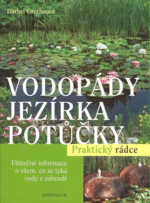 Vodopády, jezírka, potůčky : užitečné informace o všem, co se týká vody v zahradě