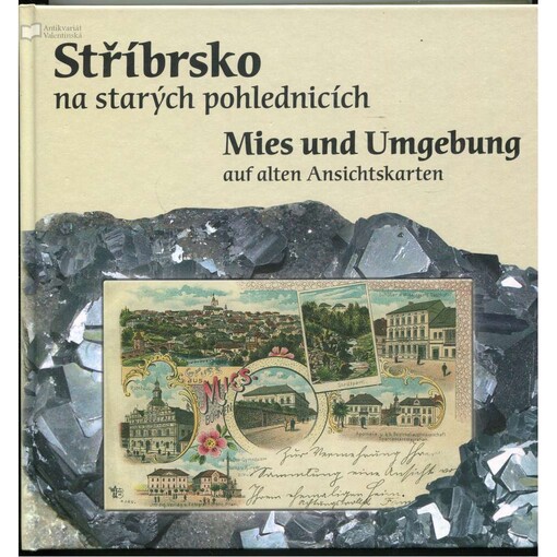 Stříbrsko na starých pohlednicích = Mies und Umgebung auf alten Ansichtskarten