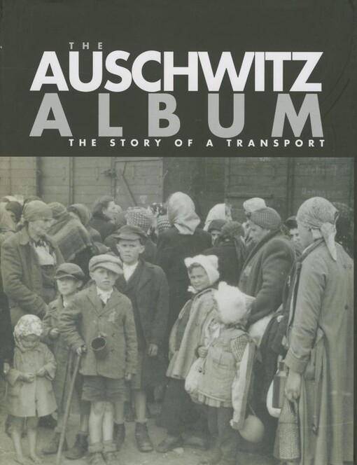 The Auschwitz album : the story of a transport