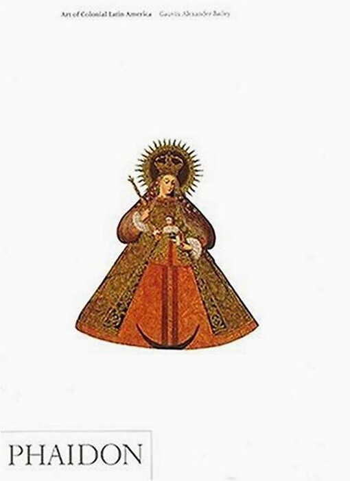 Art of Colonial Latin America A&I (Art and Ideas)